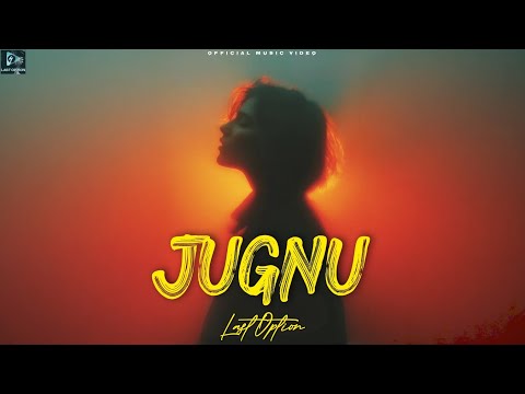 Last Option – "Jugnu" (Official Music Video)