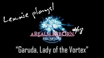 Lexxie Plays - Final Fantasy XIV: A Realm Reborn #8 "Garuda, Lady of the Vortex"