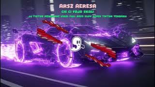 ARSZ AERESA   CIS CI FAJA SKALI JJ TIKTOK MENGKANE VIRAL FULL BASS SLOW REMIX TIKTOK TERBARU