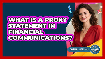 What Is A Proxy Statement In Financial Communications? - Communications Jobs