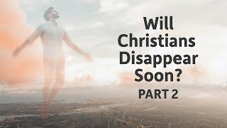 Will Christians Disappear Soon?: Part 2 | Steve Wohlberg and Rob Knott