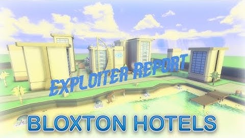 Exploiter Report | Bloxton Hotels | #337