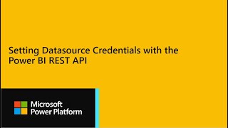 Power BI Dev Camp session 33 - Setting Datasource Credentials with the Power BI REST API