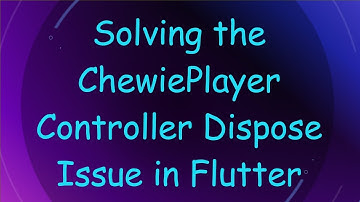 Solving the ChewiePlayer Controller Dispose Issue in Flutter