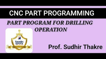 CNC PART PROGRAM for DRILLING OPERATION - 1 ..... Prof. Sudhir Thakre