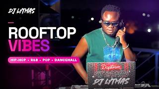HIP-HOP, R&B,POP, DANCEHALL (DRAKE, SEAN PAUL, AIDONIA ) | ROOFTOP VIBES | DJ LYTMAS