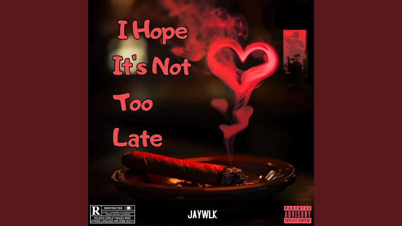 I Hope It's Not Too Late - YouTube