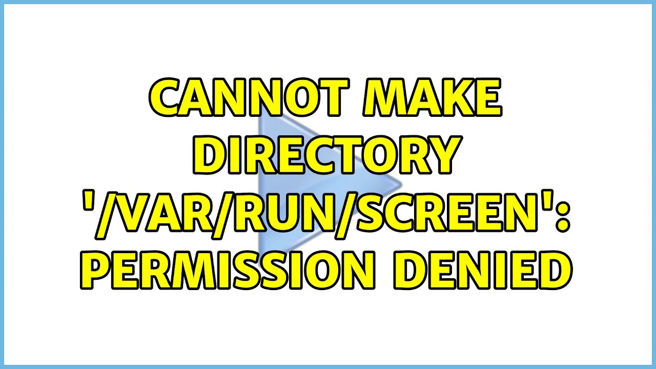 Cannot Make Directory '/Var/Run/Screen': Permission Denied (5 Solutions!!)  - Youtube