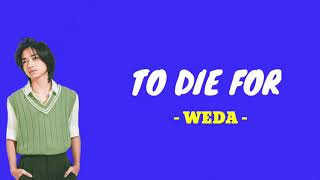 WEDA - TO DIE FOR ( Lirik )