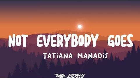 Tatiana Manaois - Not Everybody Goes (Lyrics)