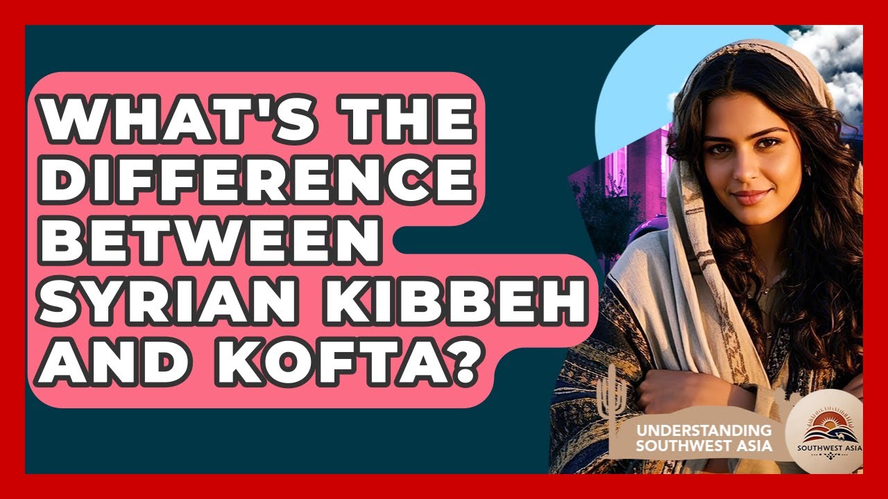 What's The Difference Between Syrian Kibbeh And Kofta? - Understanding Southwest Asia