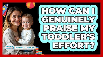 How Can I Genuinely Praise My Toddler