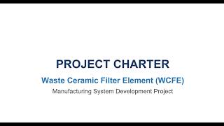 Waste Ceramic Filter Element (WCFE) Manufacturing System Development Project