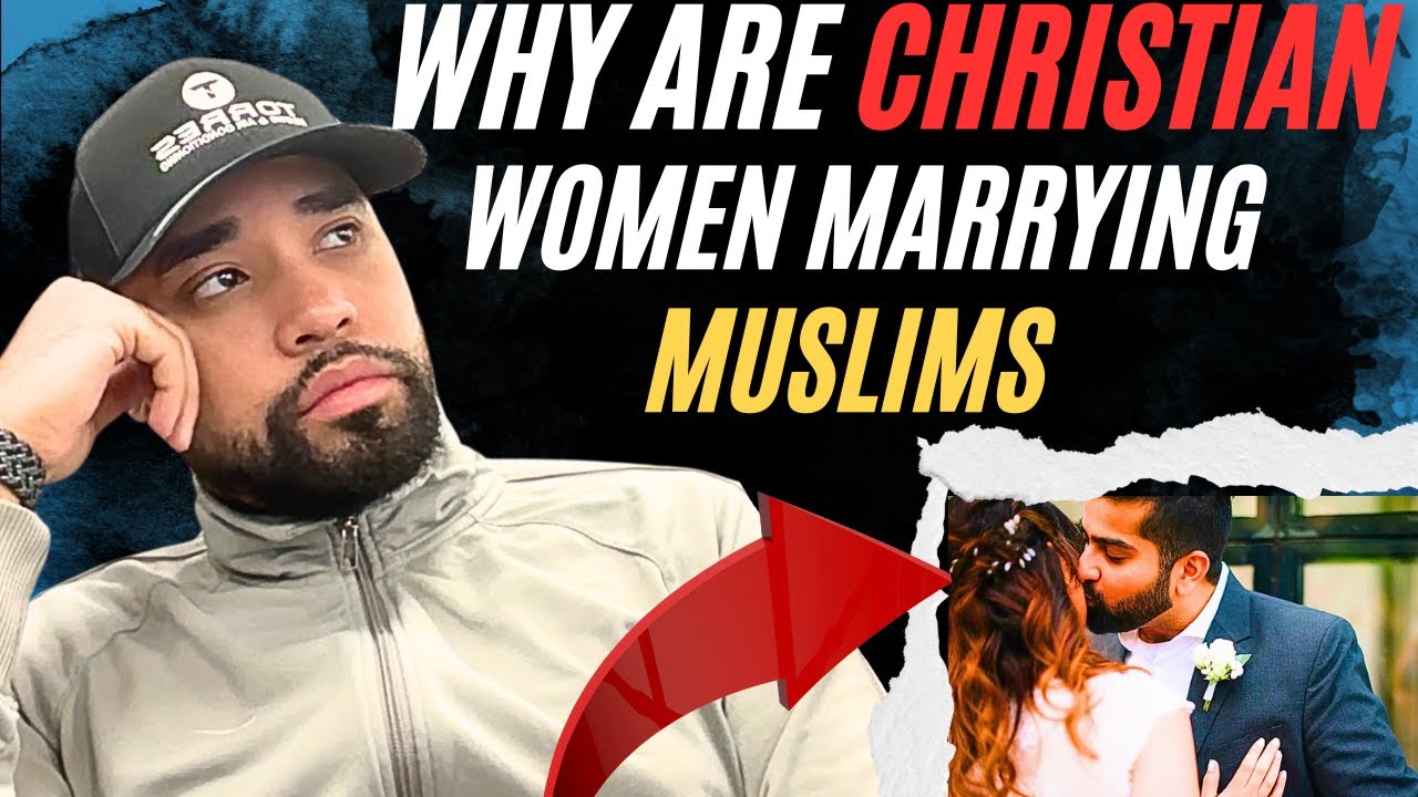 why-the-heck-are-christian-women-marrying-muslim-men-youtube