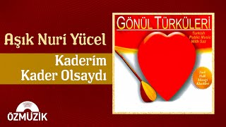 Aşık Nuri Yücel - Kaderim Kader Olsaydı (Official Audio)