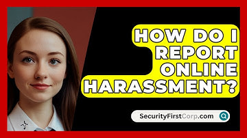 How Do I Report Online Harassment? - SecurityFirstCorp.com