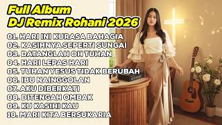Dj Remix Rohani 2026hari Ini Kurasa Bahagia  Kasihnya Seperti Sungai  Datanglah Oh Tuhan