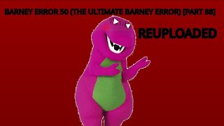 Barney Error 50 (The Ultimate Barney Error Ever) Part 88 (Reuploaded)