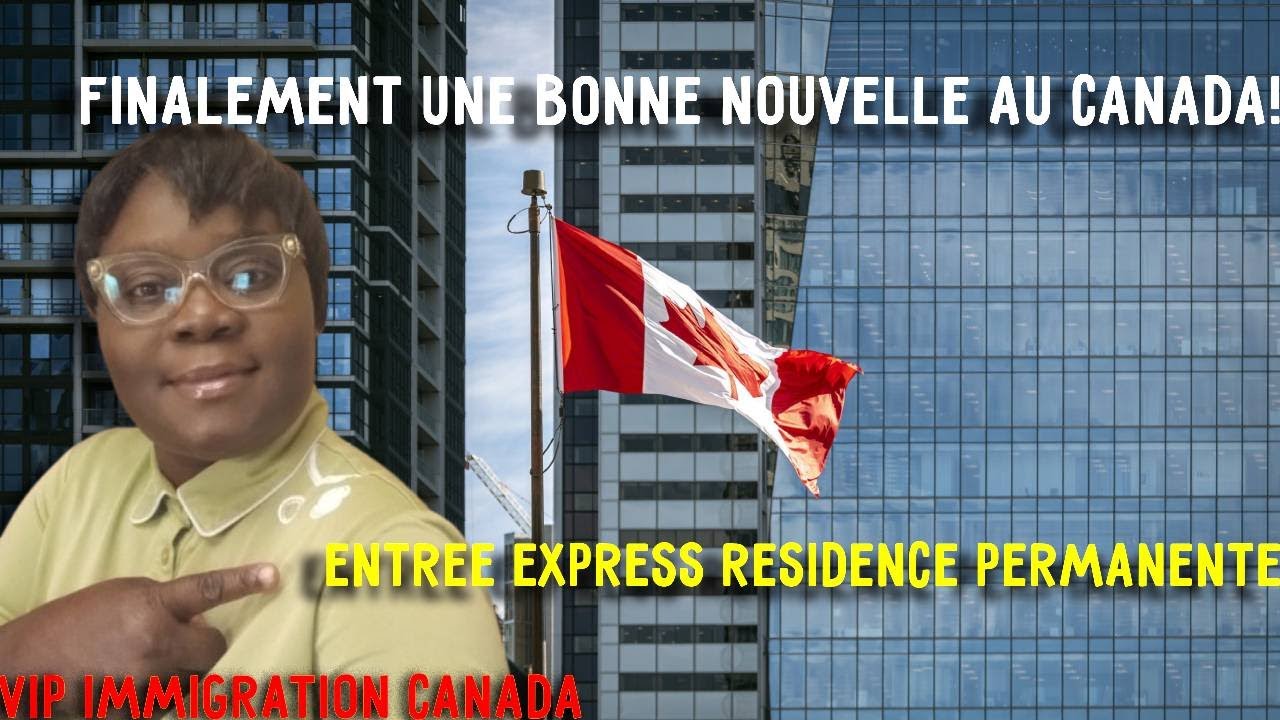 Enfin une bonne nouvelle, obtenir facilement la résidence permanente au ...