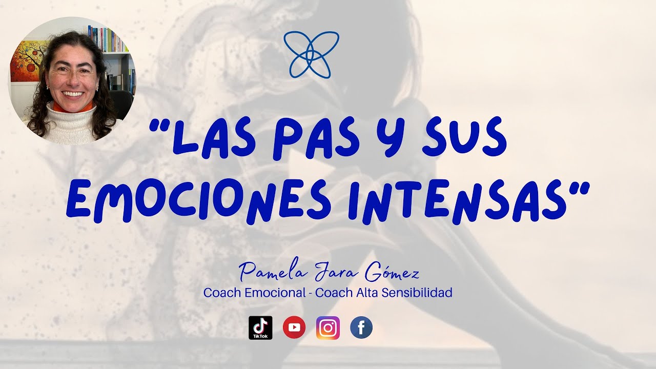 Las PAS y sus Emociones Intensas | Pamela Jara Gómez - Coach & Terapeuta PAS