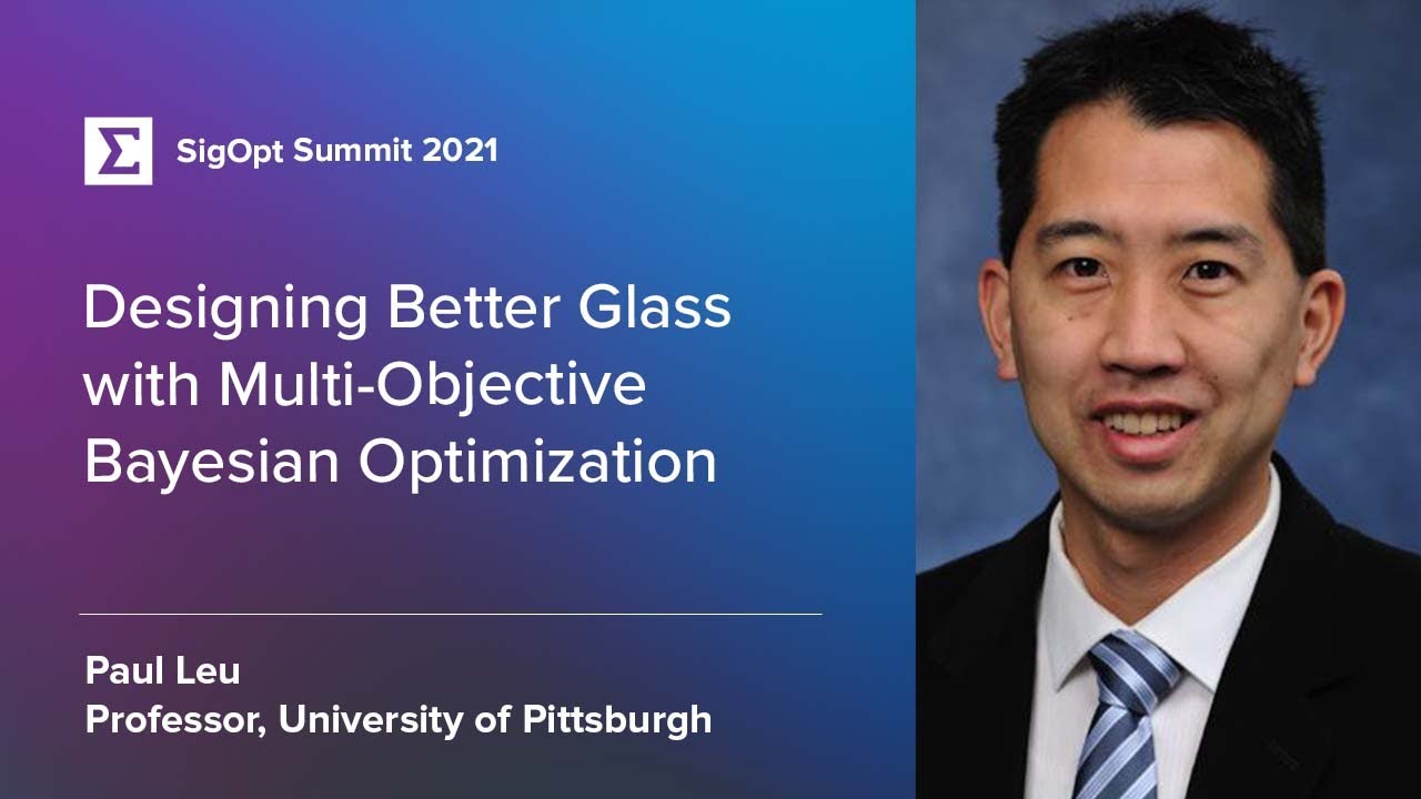 Designing Better Glass with Multi-Objective Bayesian Optimization with Paul Leu: SigOpt Summit 2021