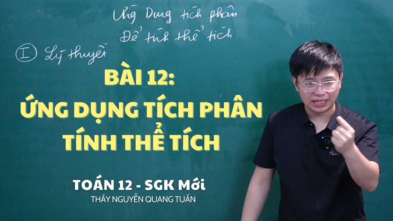 [TOÁN 12 SÁCH MỚI] - BÀI 12: ỨNG DỤNG TÍCH PHÂN TÍNH THỂ TÍCH
