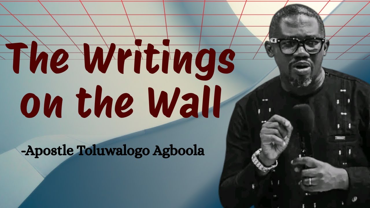 The Writings on the Wall || Apostle Toluwalogo Agboola || #ApostleToluwalogoAgboola
