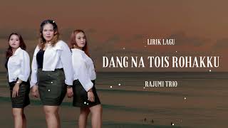 Lirik Lagu Dang Na Tois Rohakku Rajumi Trio