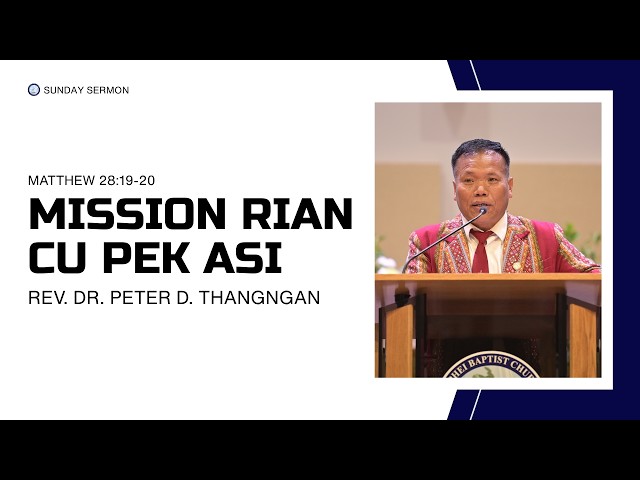 Mission Rian Cu Pek Asi || Rev. Dr. Peter D. Thangngan
