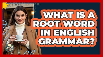 What Is A Root Word In English Grammar? - Lexicon Lounge