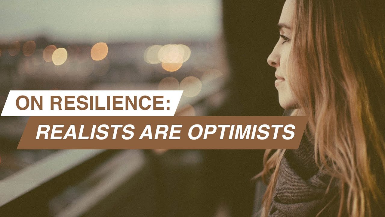 On Resilience: Realists are Optimists