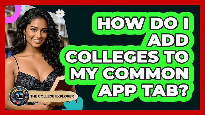 How Do I Add Colleges To My Common App Tab? - The College Explorer