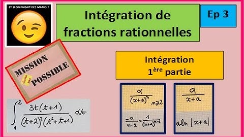 Intégration de Fractions rationnelles - Ep 3 - Intégration (1ère partie)