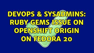 DevOps & SysAdmins: Ruby gems issue on Openshift origin on fedora 20 Net Worth