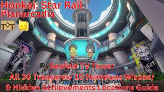 Planarcadia Seafeld TV Tower All 36 Treasures/ 10 Nameless Wispae Locations Guide【HSR 4.2】