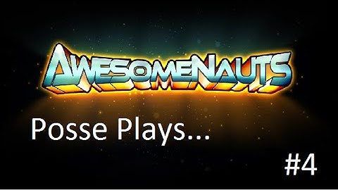 Posse Plays Awesomenauts- Battle Skree?