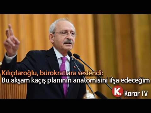 Kılıçdaroğlu, Bürokratlara Seslendi: Bu Akşam Kaçış Planının Anatomisini İfşa Edeceğim