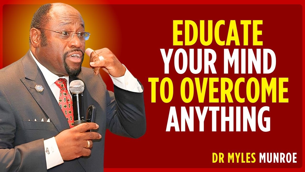 EDUCATE YOUR MIND – RENEW YOUR MIND AND OVERCOME ANYTHING | DR MYLES ...