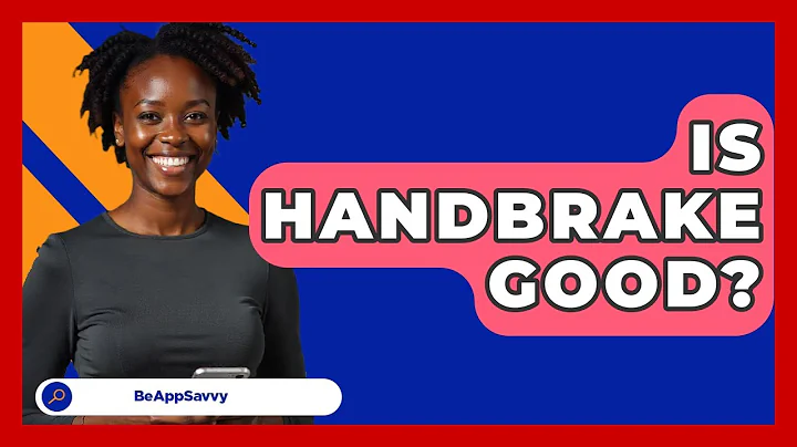 Is Handbrake Good? - Be App Savvy