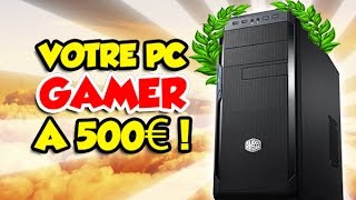UN PC GAMER à 500€ en 2017? C'est possible