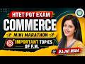 Pgt Commerce  Htet  Mini Marathon || Important Topic Of F.M ||  BY Rajni Mam Achievers academy ||