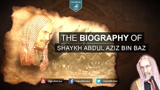 The Biography of Shaykh Abdul Aziz bin Baz