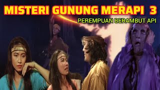 PEREMPUAN BERAMBUT API‼️ MISTERI GUNUNG MERAPI 3 FULL MOVIE HD