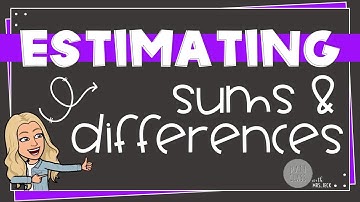 Estimating Sums and Differences