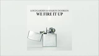 Loudgarden & Sharon Doorson - We Fire It Up