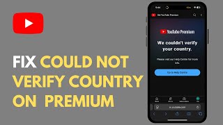 How To Fix "We Couldn't Verify Your Country" On YouTube Premium 2025