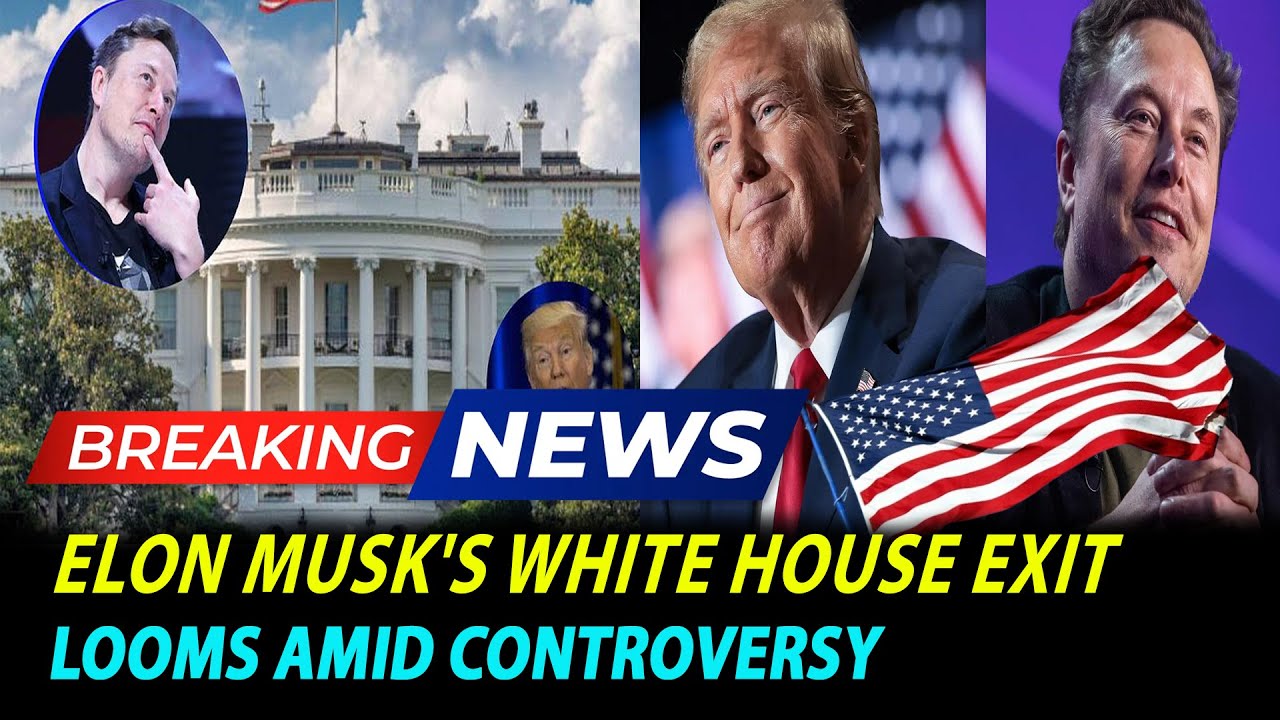 Elon Musk's White House Exit Looms Amid Controversy