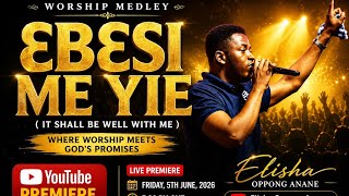 WORSHIP MEDLEY — ƐBƐSI ME YIE (It Shall Be Well With Me) | Elisha Oppong Anane