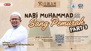NABI MUHAMMAD SANG PEMURAH Part 3 - Ust H. Moch. Ali Murtadlo, Lc - KISWAH 14