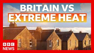 The UK is not built for heat. Here's what needs to change | BBC News